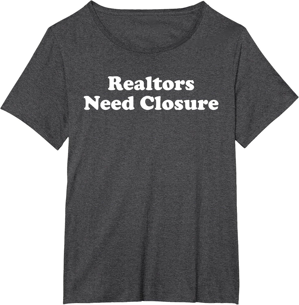 Realtors Need Closure Funny Real Estate Agent Broker Realtor T-Shirt - Dark Heather Grey
