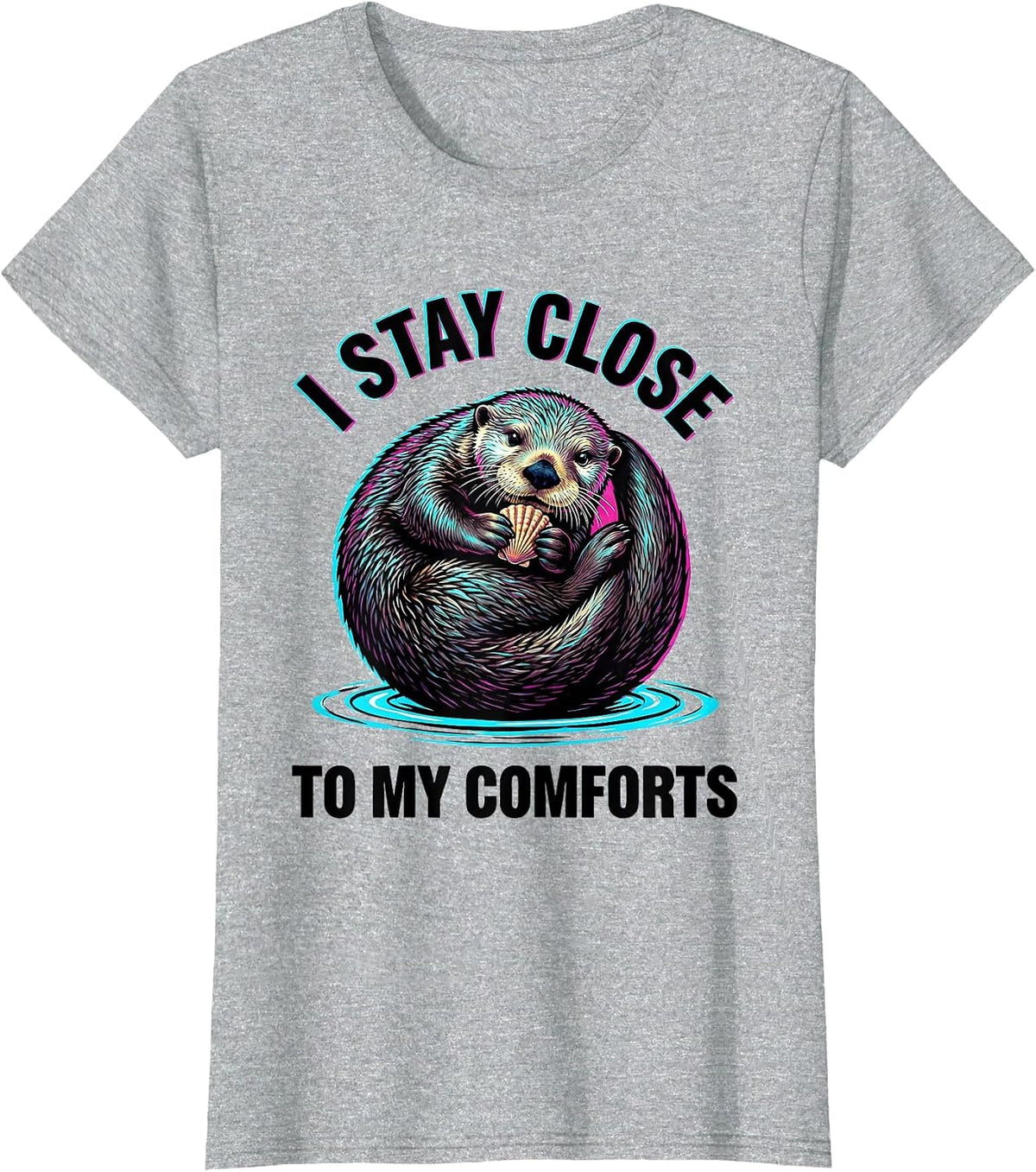 Women's I Stay Close To My Comforts Funny Sea Otter Lover Cute T-Shirt - Heather Grey