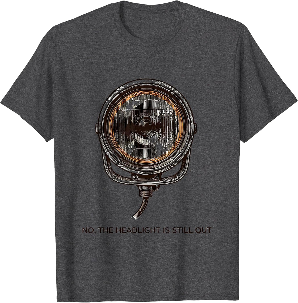 No The Headlight Is Still Out Funny Mechanic Auto Technician T-Shirt - Dark Heather Grey
