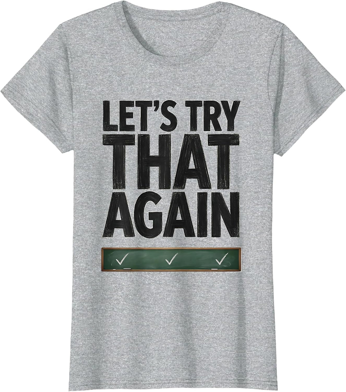 Let's Try That Again Funny Teacher Humor Gift for Students T-Shirt - Heather Grey