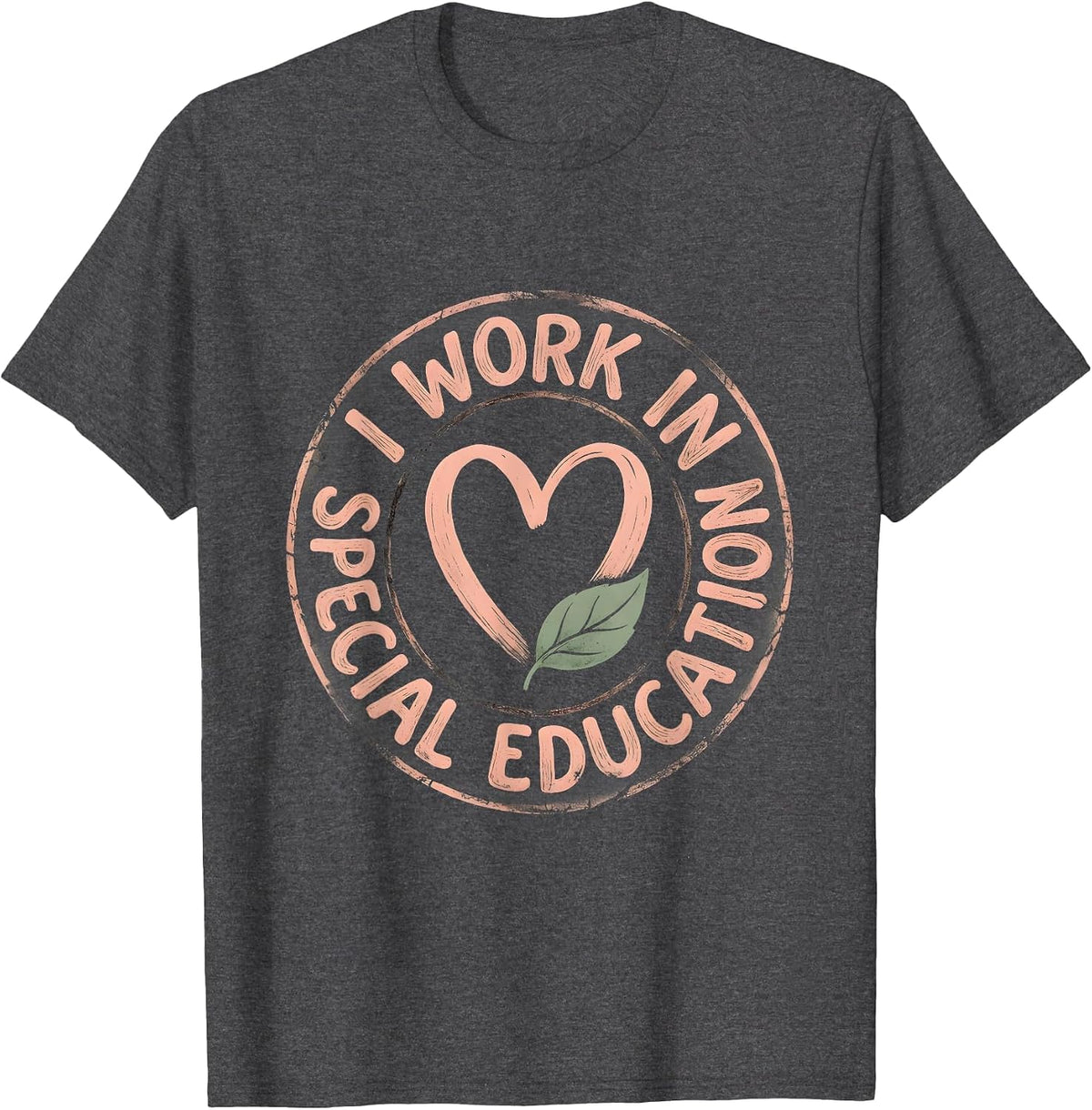 I Work In Special Education Proud Educator Design T-Shirt - Dark Heather Grey