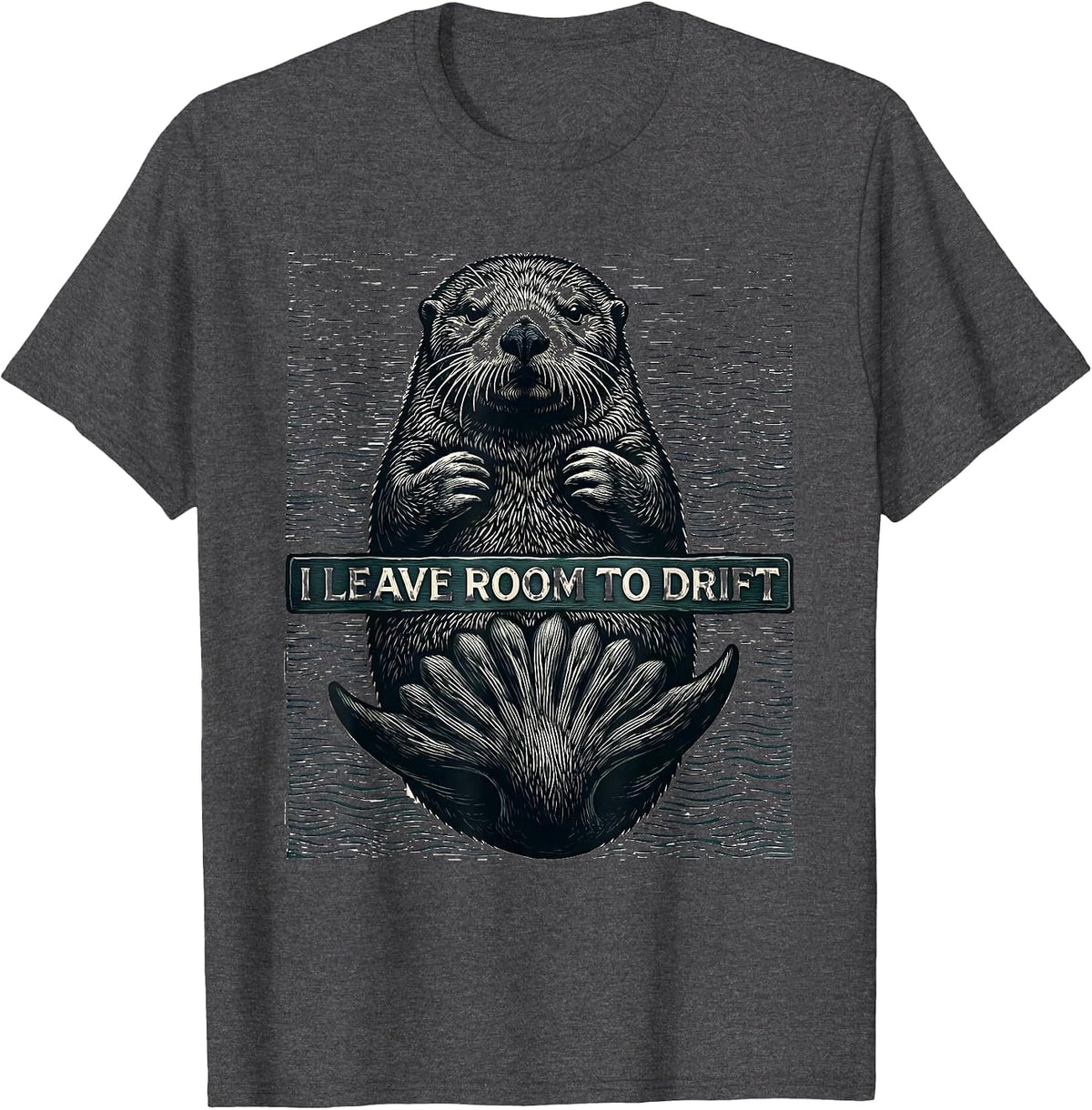 Men's I Leave Room To Drift Funny Sea Otter Lover Nature Humor T-Shirt - Dark Heather Grey
