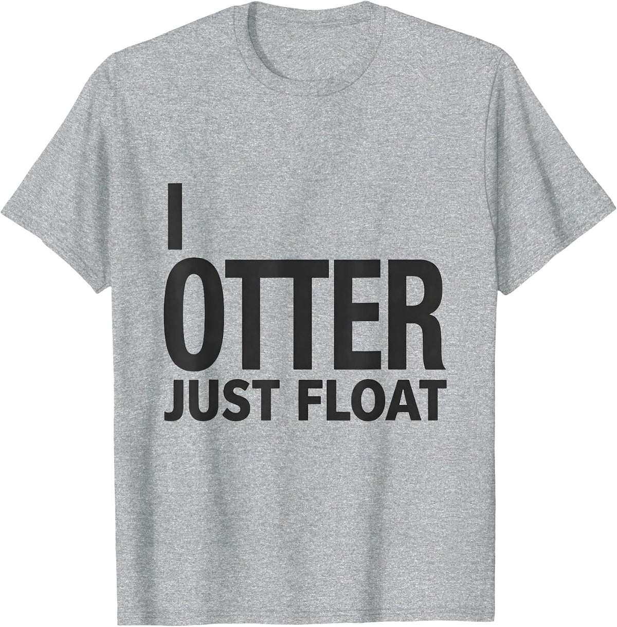 Men's I Otter Just Float Funny Otter Lover Humor Novelty Gift T-Shirt - Heather Grey