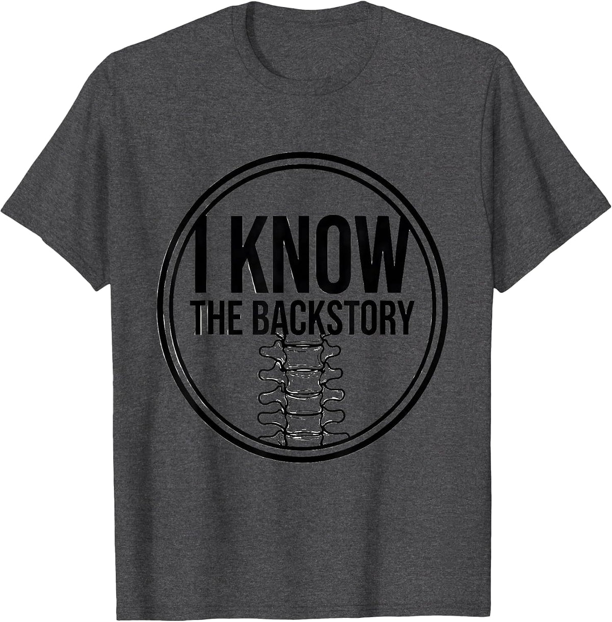 I Know The Backstory Funny Chiropractor Spine Humor T-Shirt - Dark Heather Grey