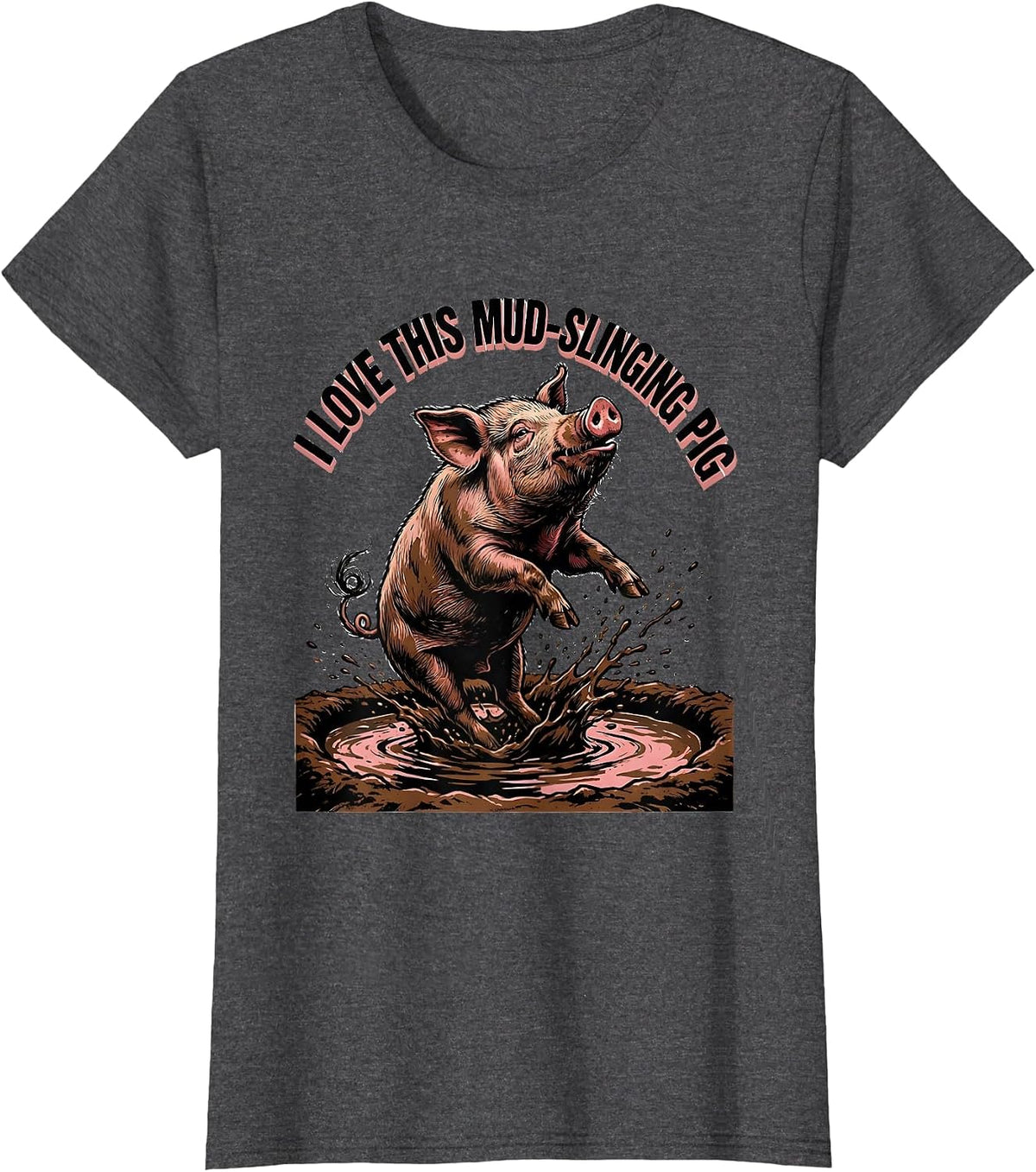 Women's I Love This Mud-Slinging Pig Funny Pig Lover Farm Animal T-Shirt - Dark Heather Grey