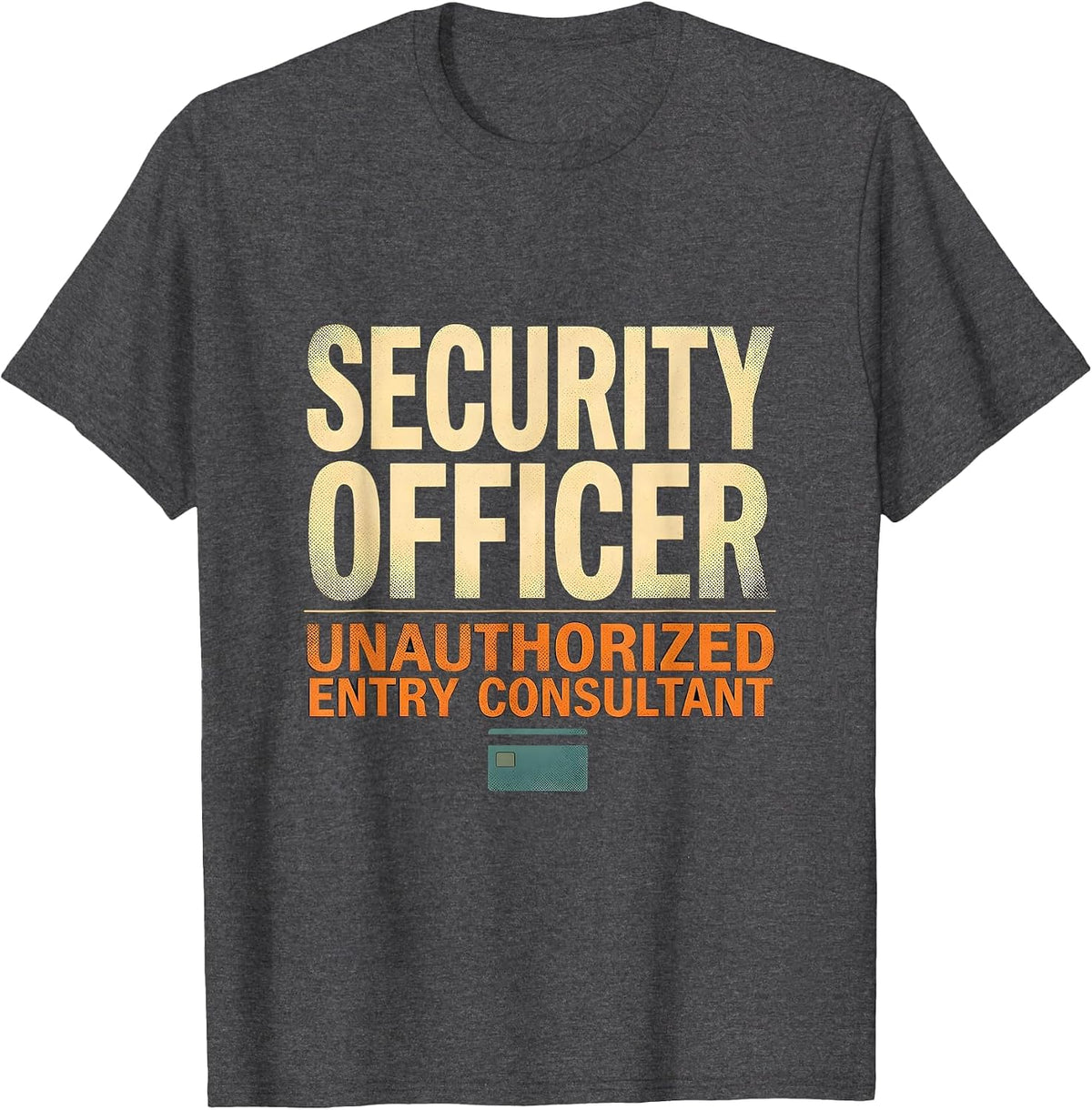 Men's SECURITY OFFICER / UNAUTHORIZED ENTRY CONSULTANT Funny T-Shirt - Dark Heather Grey