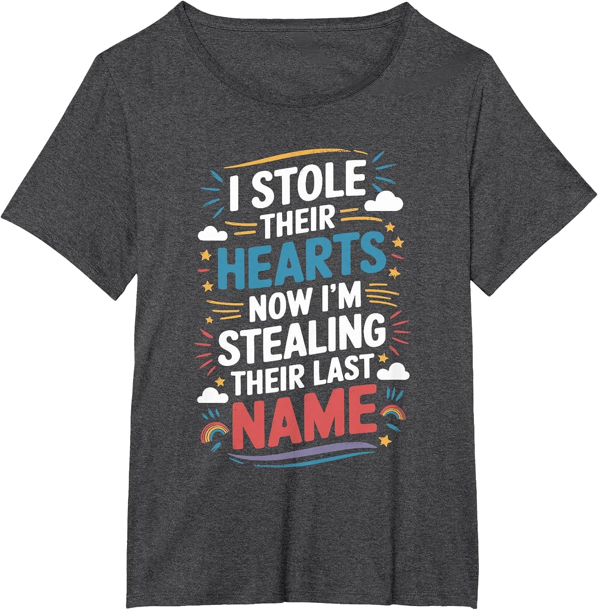 I Stole Their Hearts Now I'm Stealing Their Last Name T-Shirt - Dark Heather Grey
