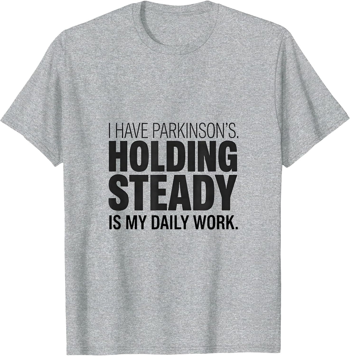 Men's I Have Parkinson's Holding Steady Is My Daily Work Warrior T-Shirt - Heather Grey