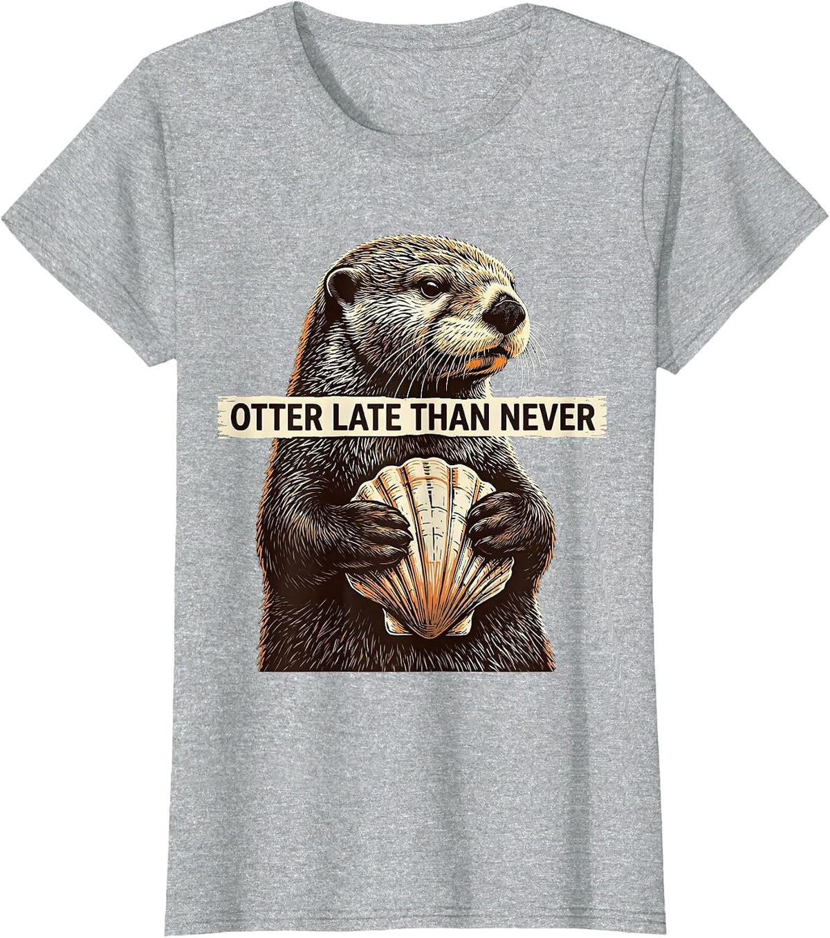 Otter Late Than Never Funny Sea Otter Lover Humor T-Shirt - Heather Grey