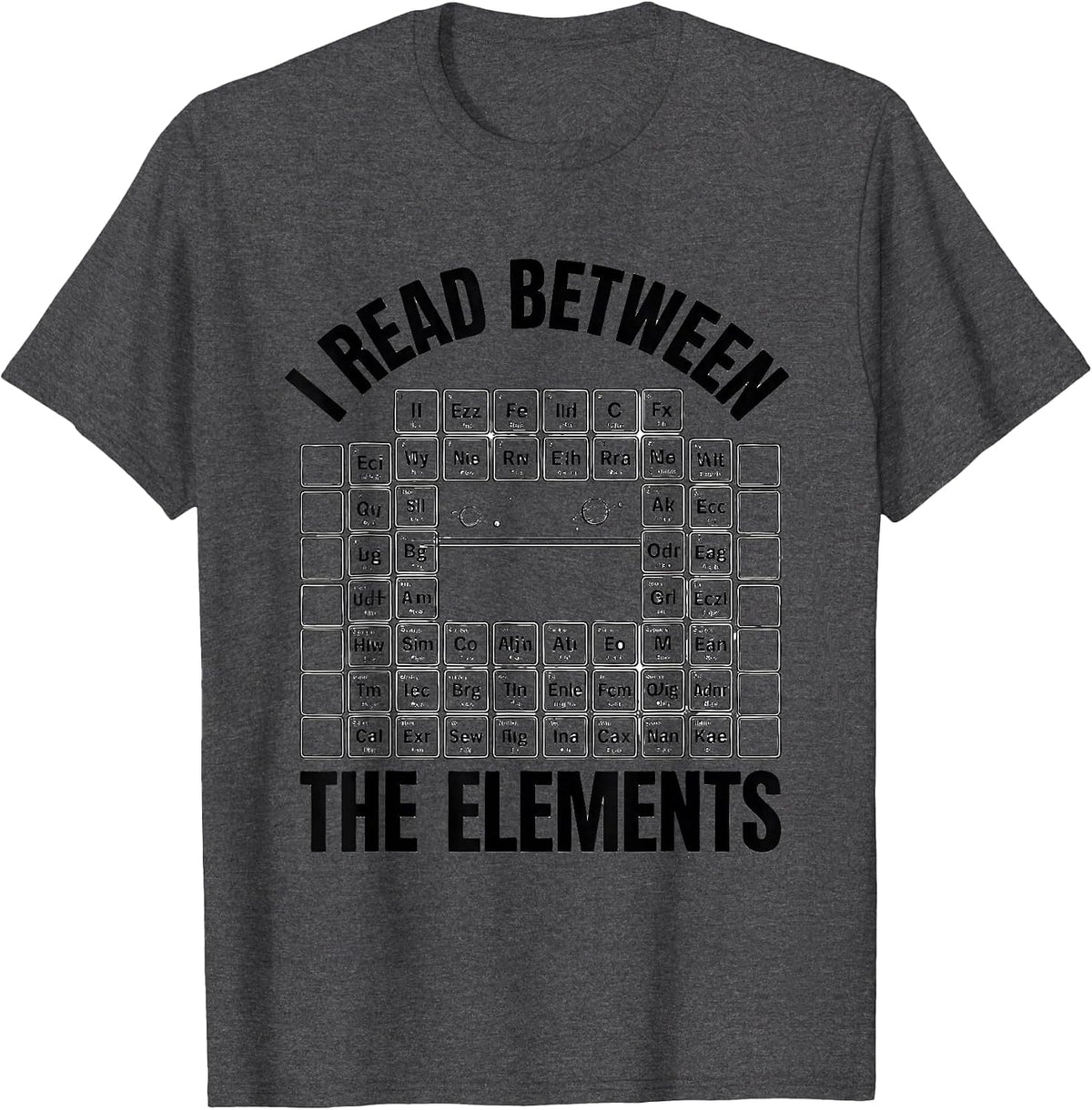 Men's I Read Between The Elements Funny Science Chemistry Nerd T-Shirt - Dark Heather Grey