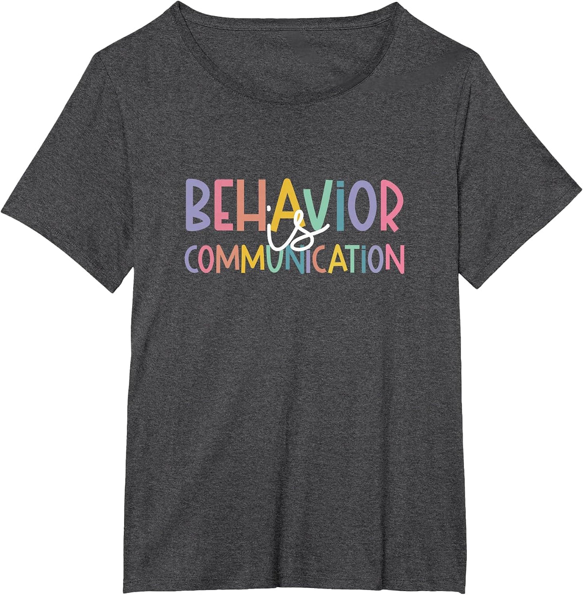 Special Education Ed Teacher Behavior is Communication T-Shirt - Dark Heather Grey