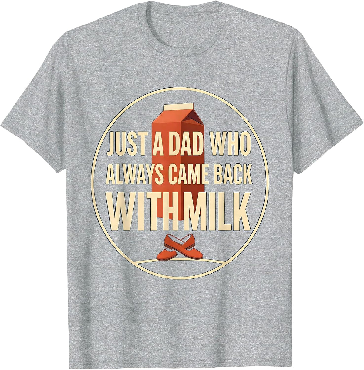 Men's Just A Dad Who Always Came Back With Milk Funny T-Shirt - Heather Grey