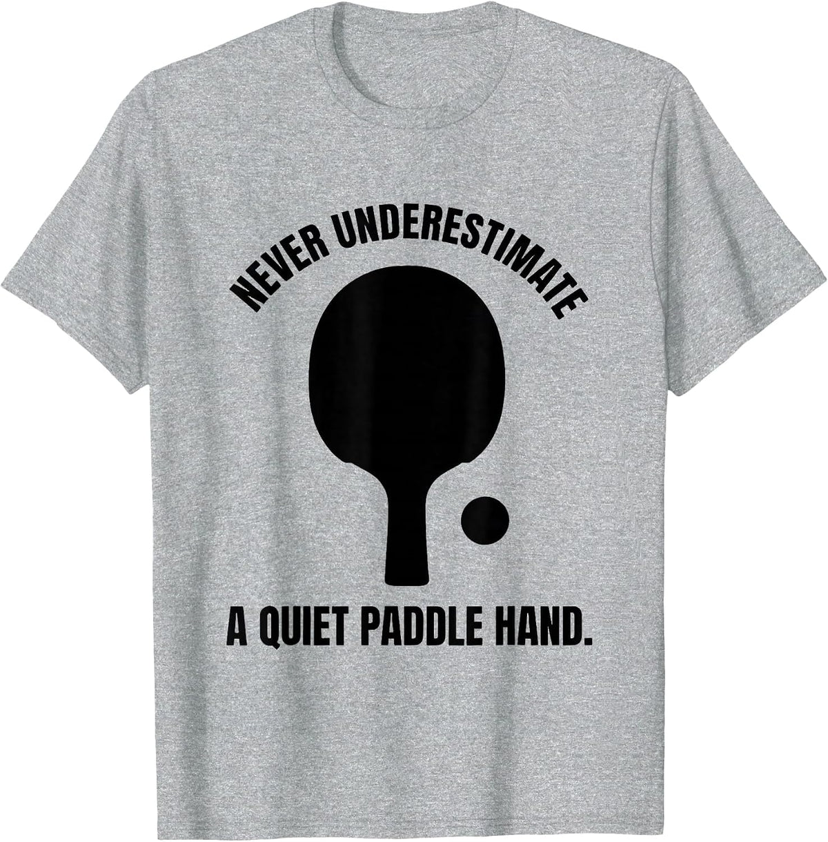 Men's Never Underestimate A Quiet Paddle Hand Table Tennis T-Shirt - Heather Grey