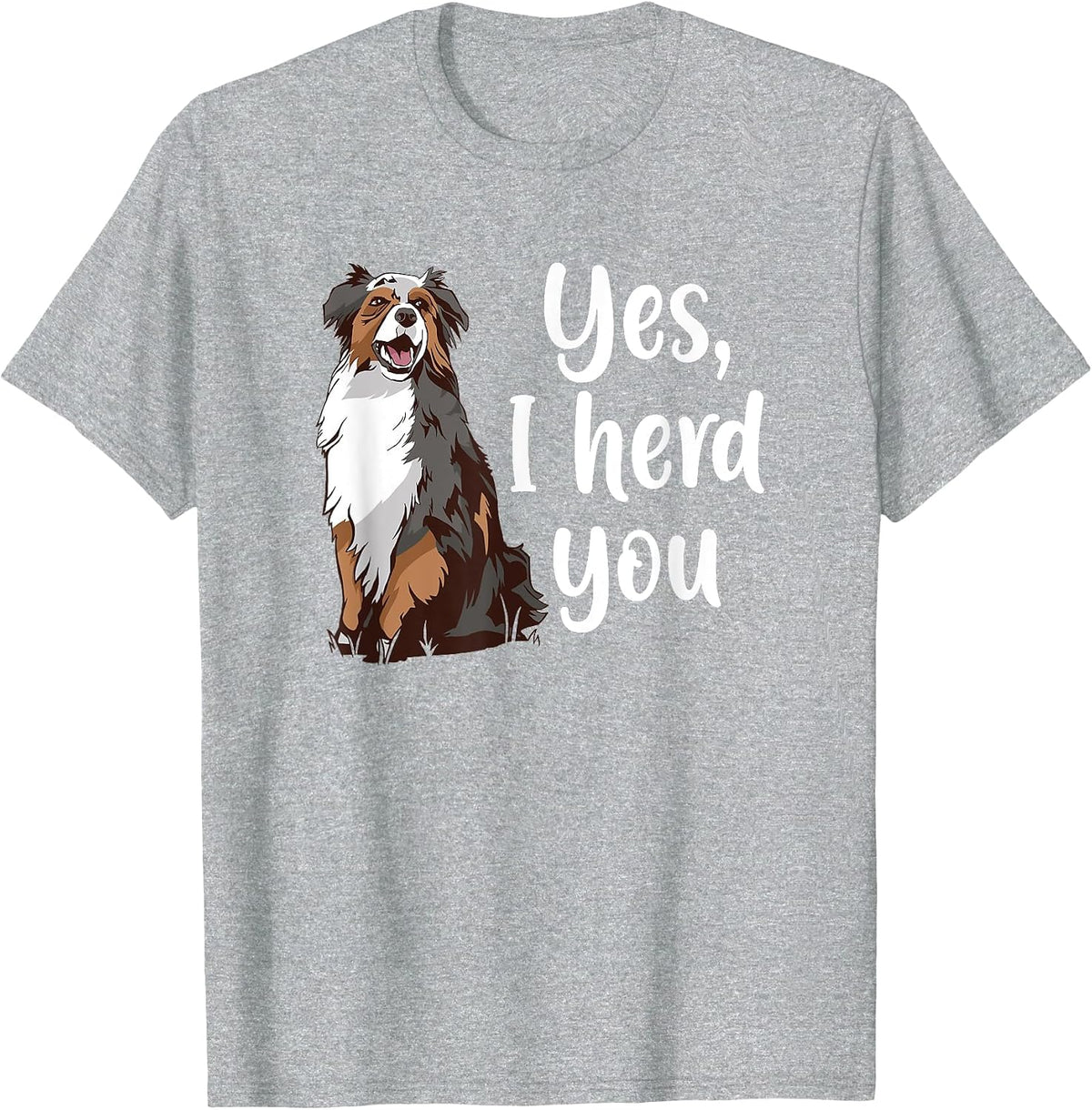 Australian Shepherd Herding Dog Funny I Herd You Mom Dad T-Shirt - Heather Grey
