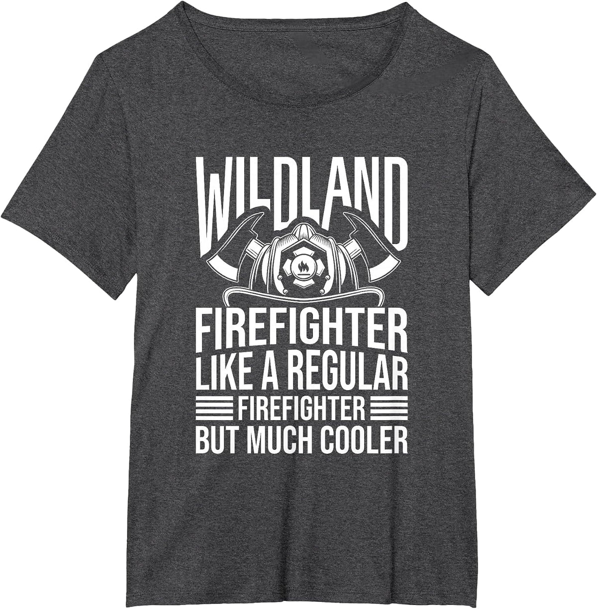 Like A Regular Firefighter But Much Cooler, Wildland Fireman T-Shirt - Dark Heather Grey