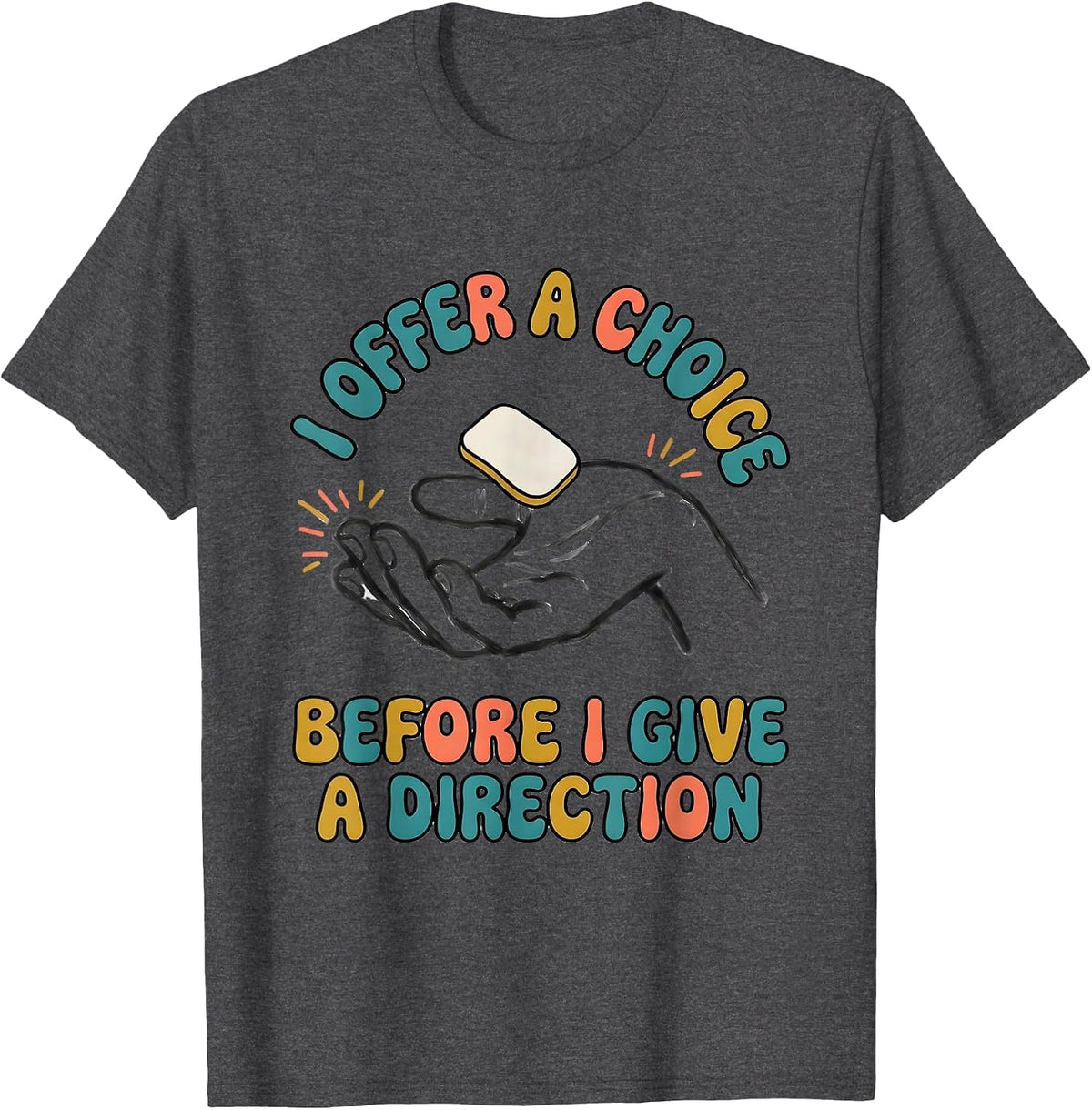 Men's I Offer A Choice Before I Give A Direction SPED Teacher T-Shirt - Dark Heather Grey