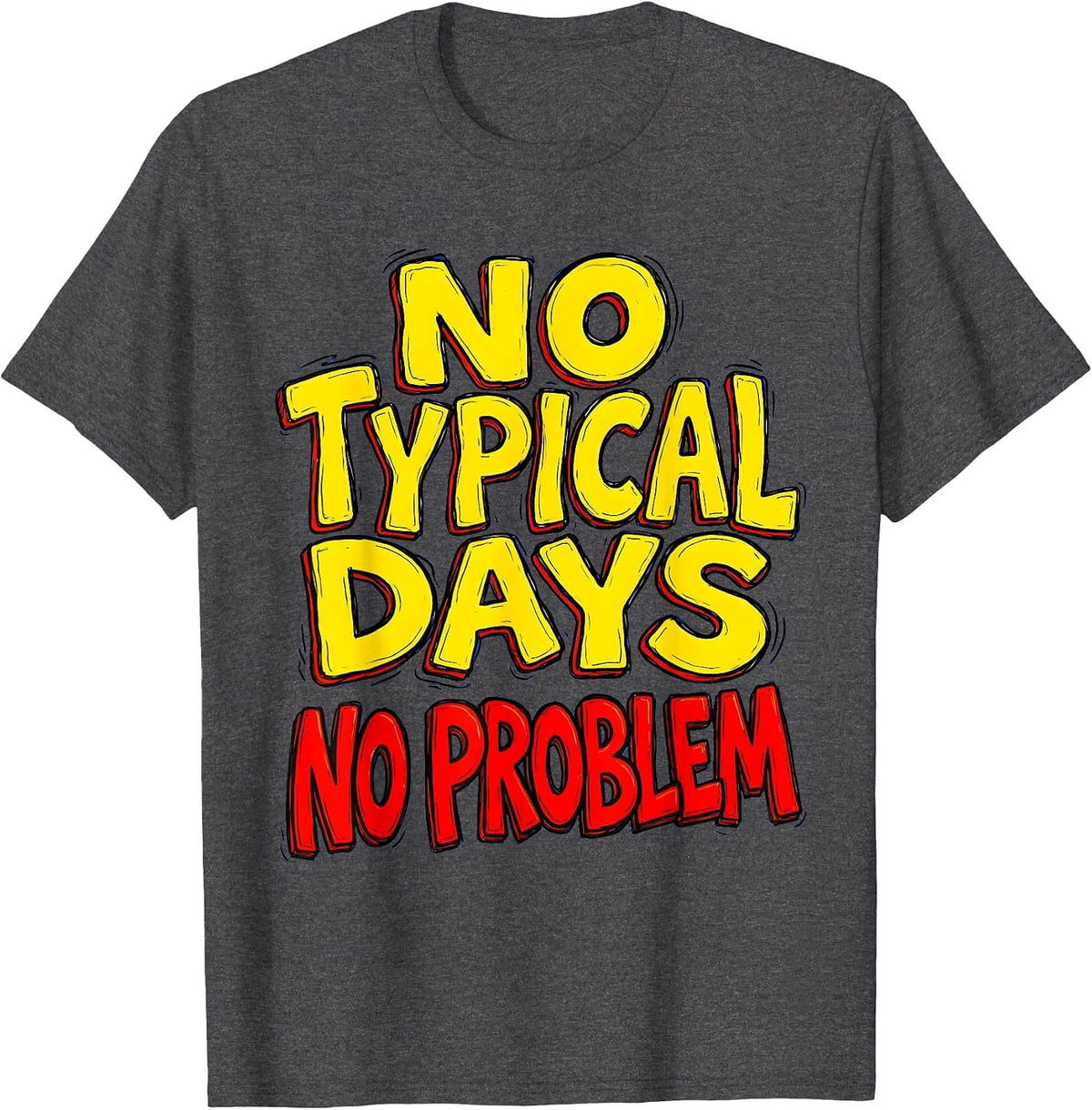 No Typical Days No Problem Special Education Teacher T-Shirt - Dark Heather Grey