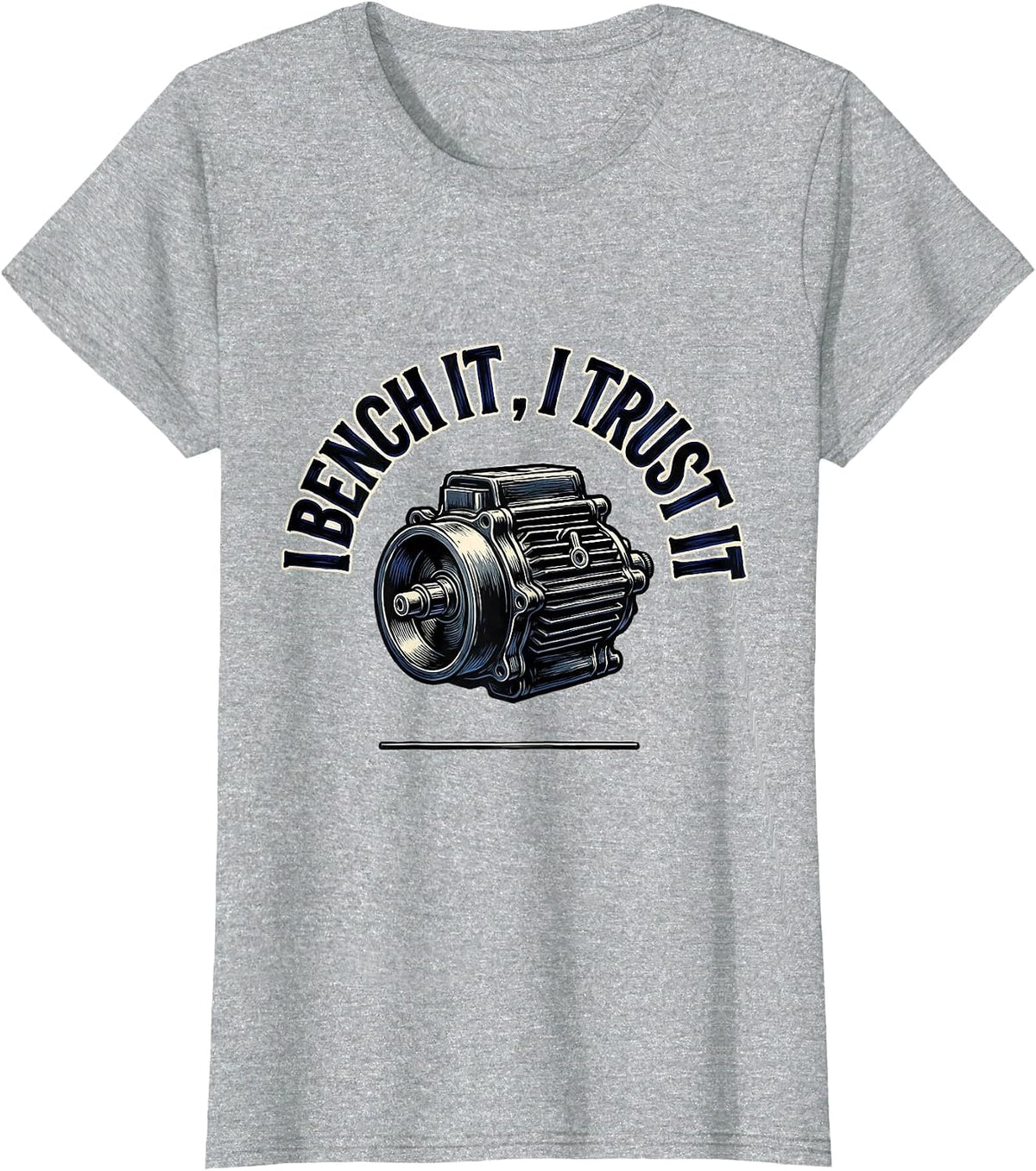 I Bench It, I Trust It Funny Mechanic Garage Auto Technician T-Shirt - Heather Grey