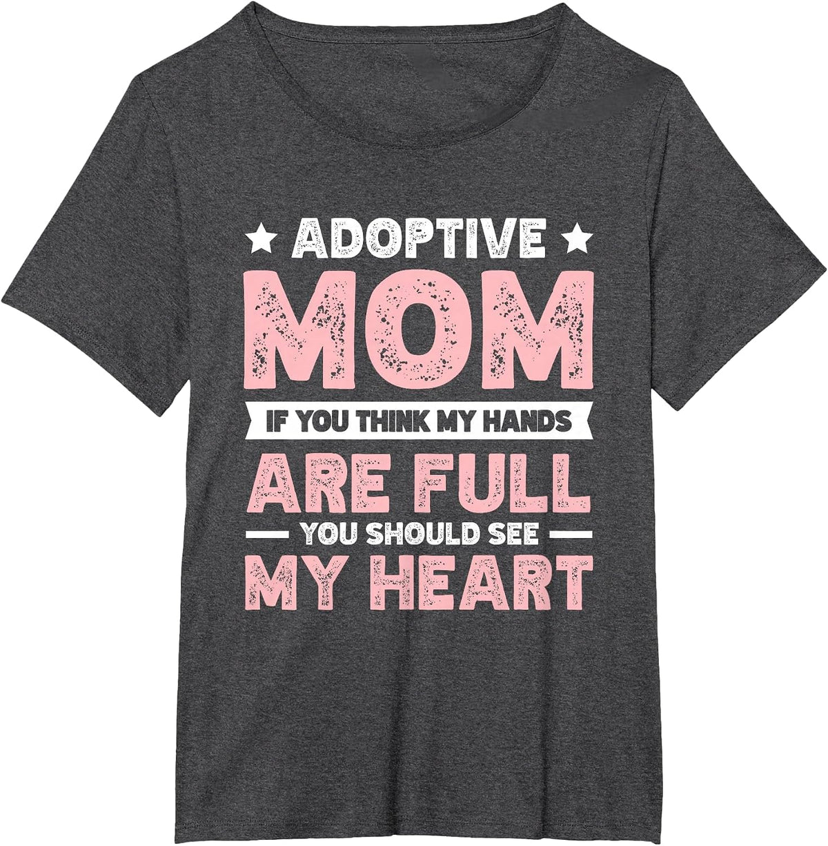 Adoptive Mom Hands are Full You Should See My Heart T-Shirt - Dark Heather Grey