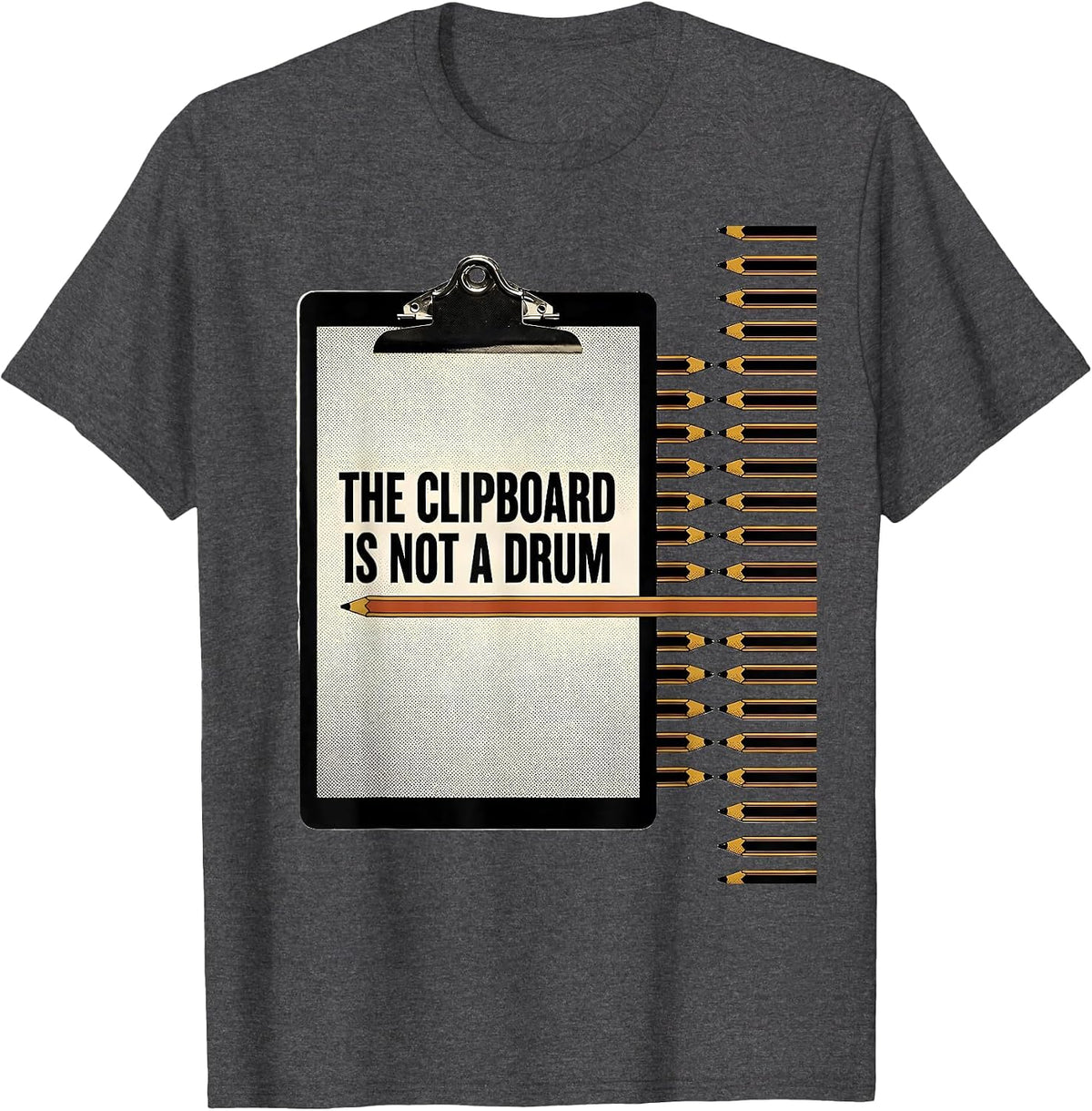 Men's The Clipboard Is Not A Drum Funny Teacher Humor Gift T-Shirt - Dark Heather Grey