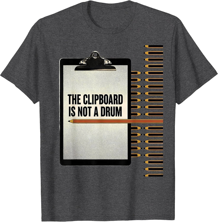 Men's The Clipboard Is Not A Drum Funny Teacher Humor Gift T-Shirt - Dark Heather Grey