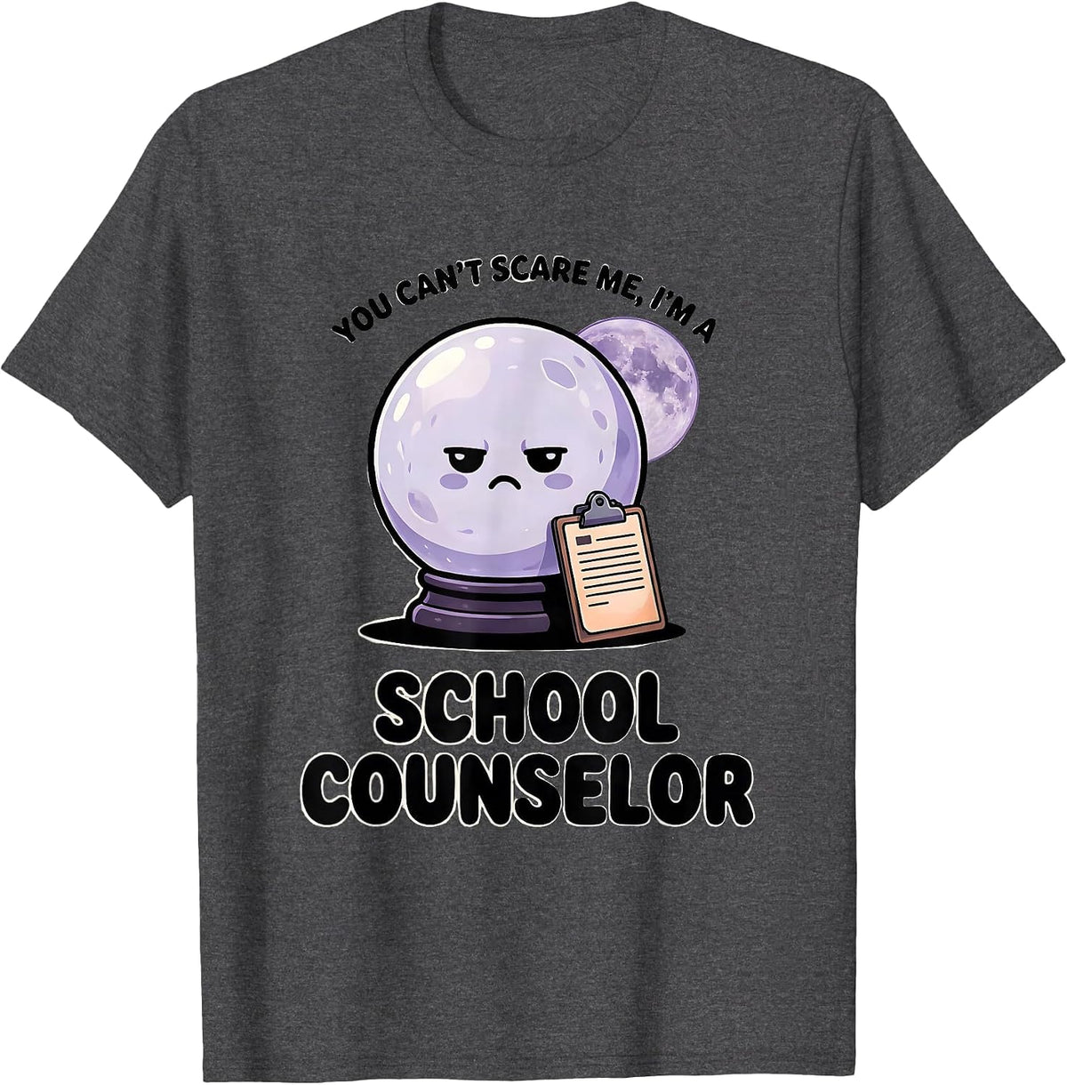 You Can't Scare Me, I'm a School Counselor Funny T-Shirt - Dark Heather Grey