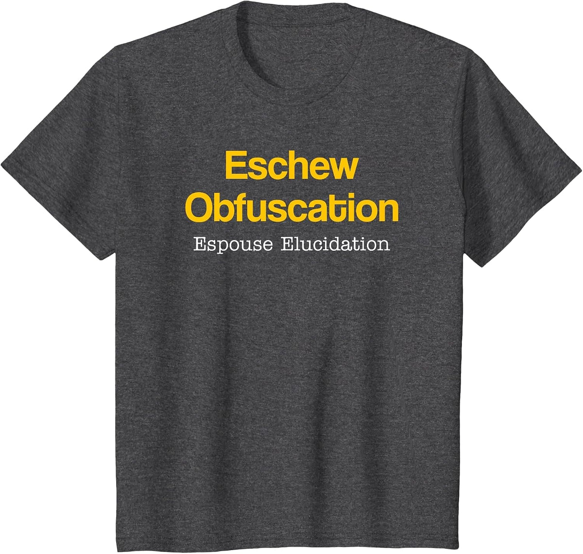 Eschew Obfuscation Espouse Elucidation Funny Writer Grammar T-Shirt - Dark Heather Grey