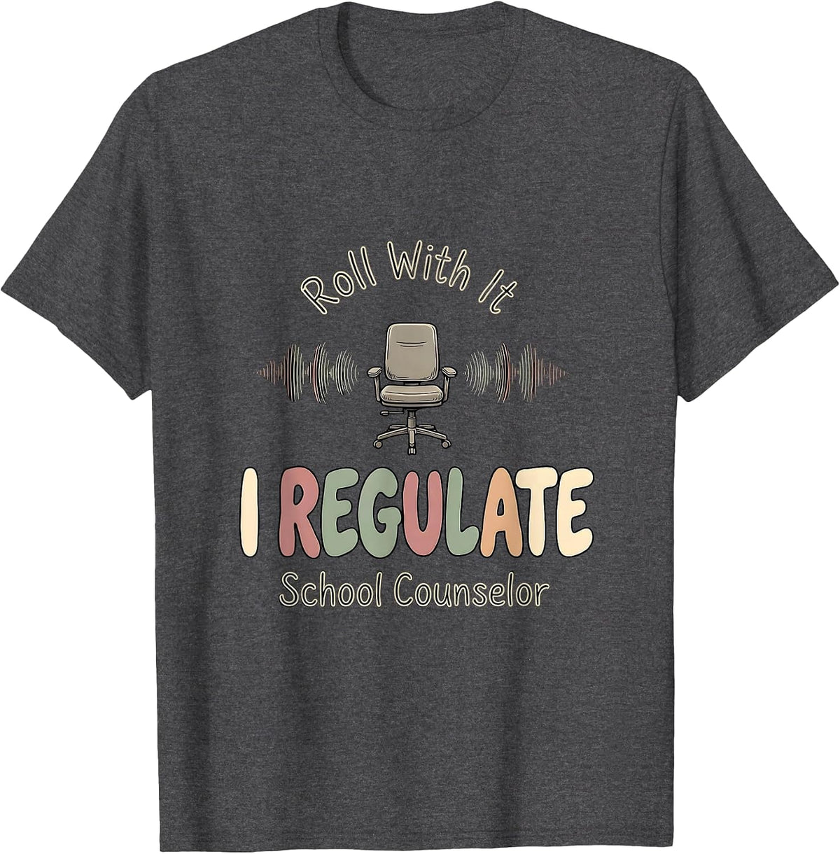 Roll With It, I Regulate School Counselor T-Shirt - Dark Heather Grey