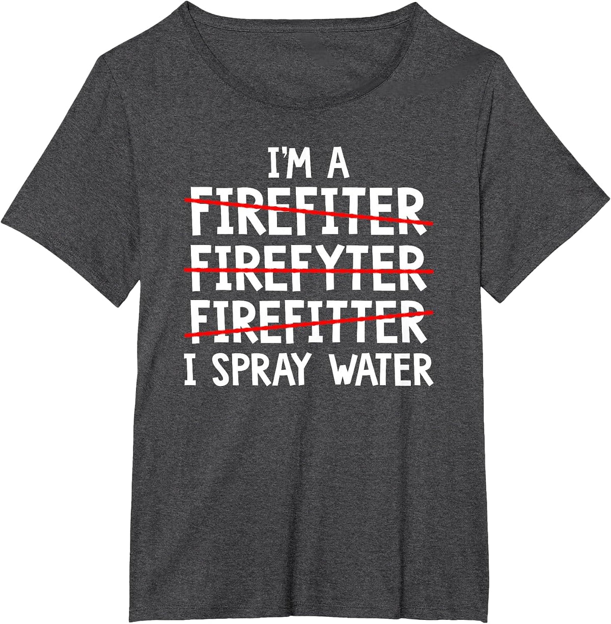 I'm A Firefighter Fireman Firefighting Fire Truck T-Shirt - Dark Heather Grey