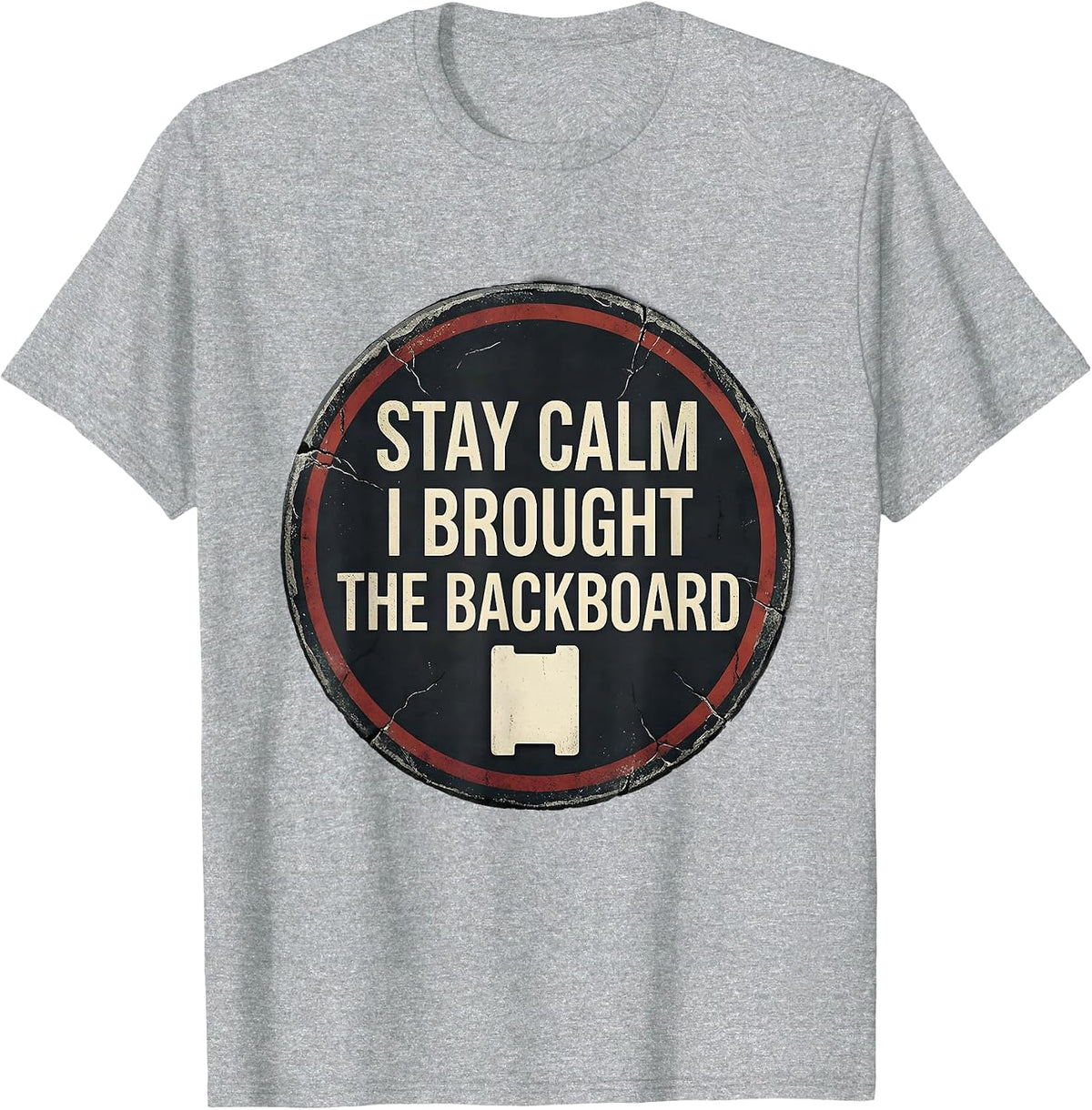 Men's Stay Calm I Brought The Backboard Funny EMT Paramedic Dark T-Shirt - Heather Grey