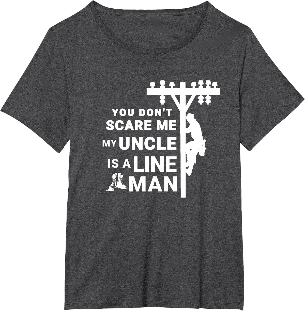 You Don't Scare Me My Uncle is A Lineman T-Shirt - Dark Heather Grey
