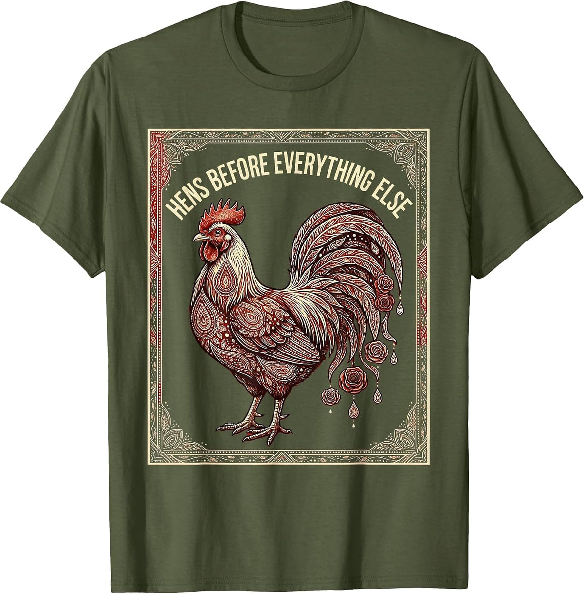 Hens Before Everything Else Chicken Lover Design T-Shirt - Olive Green