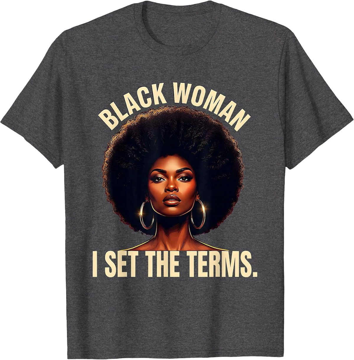Black Woman I Set The Terms Afro Pride Empowering Statement T-Shirt - Dark Heather Grey