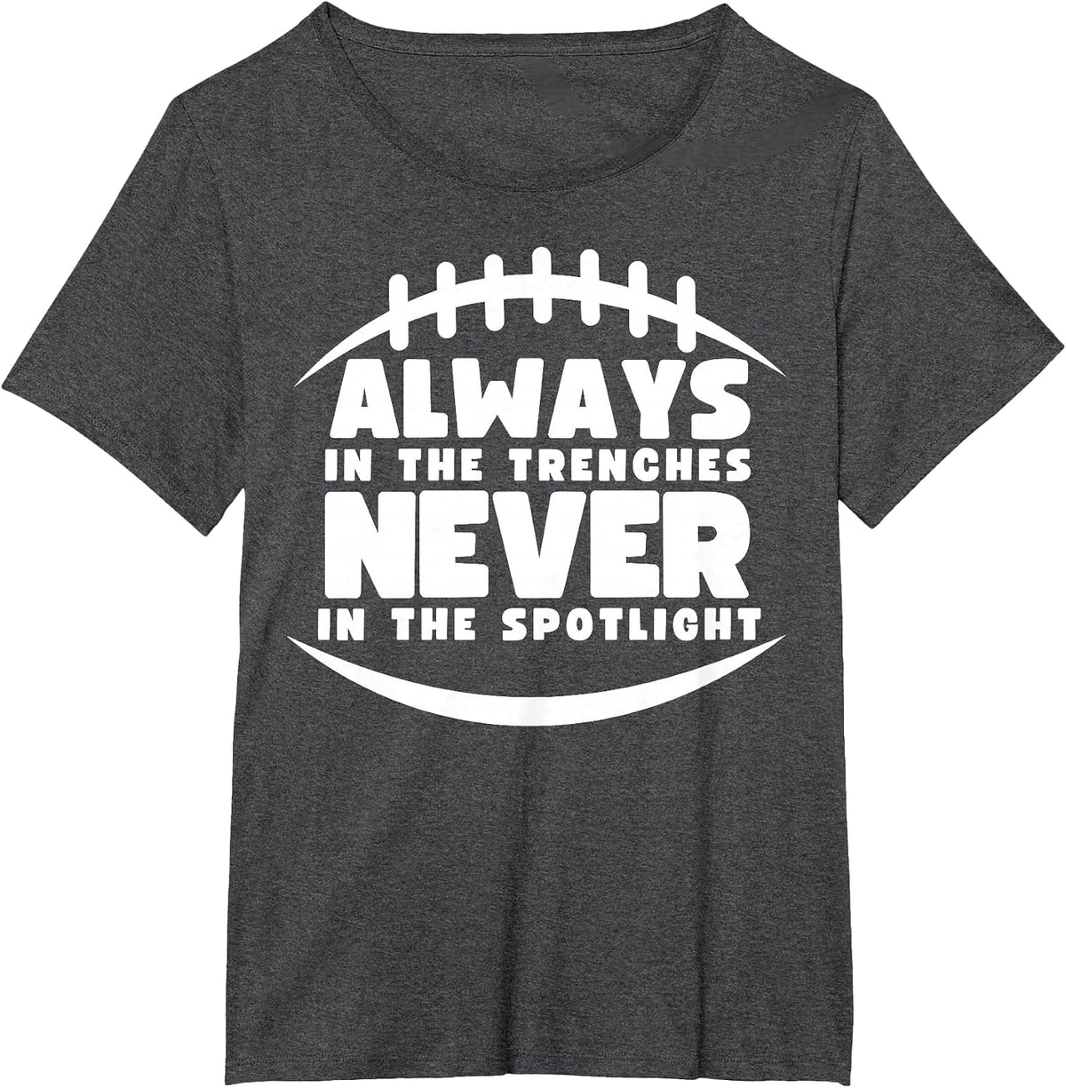 Always in the Trenches, Never in the Spotlight! Design T-Shirt - Dark Heather Grey