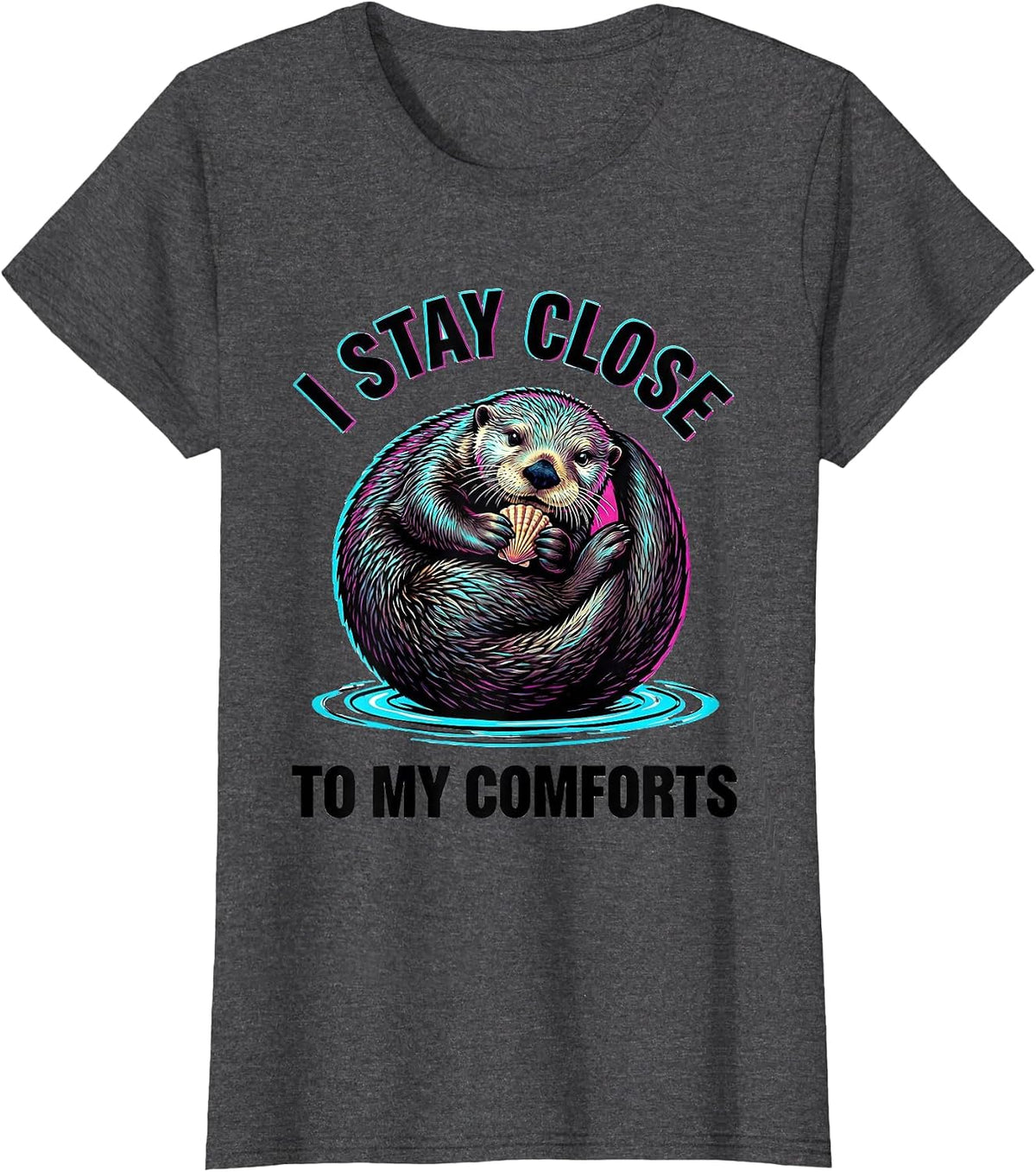 Women's I Stay Close To My Comforts Funny Sea Otter Lover Cute T-Shirt - Dark Heather Grey
