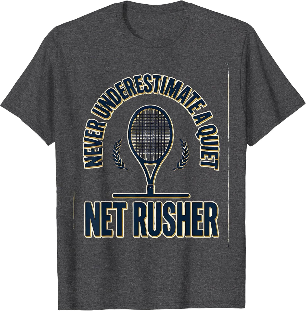 Men's Never Underestimate A Quiet Net Rusher Funny Tennis Player T-Shirt - Dark Heather Grey