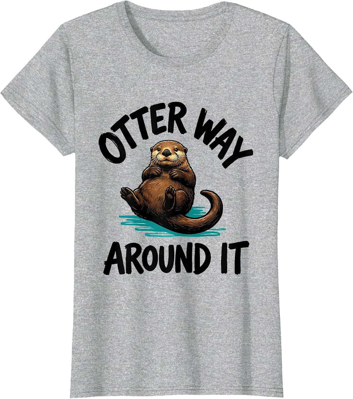 Otter Way Around It Funny Otter Lover Nature Humor T-Shirt - Heather Grey