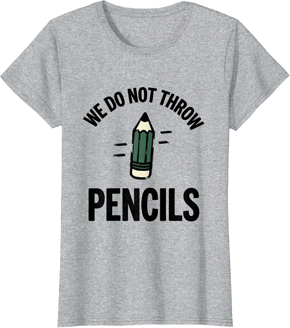 We Do Not Throw Pencils Funny Teacher Humor Appreciation T-Shirt - Heather Grey