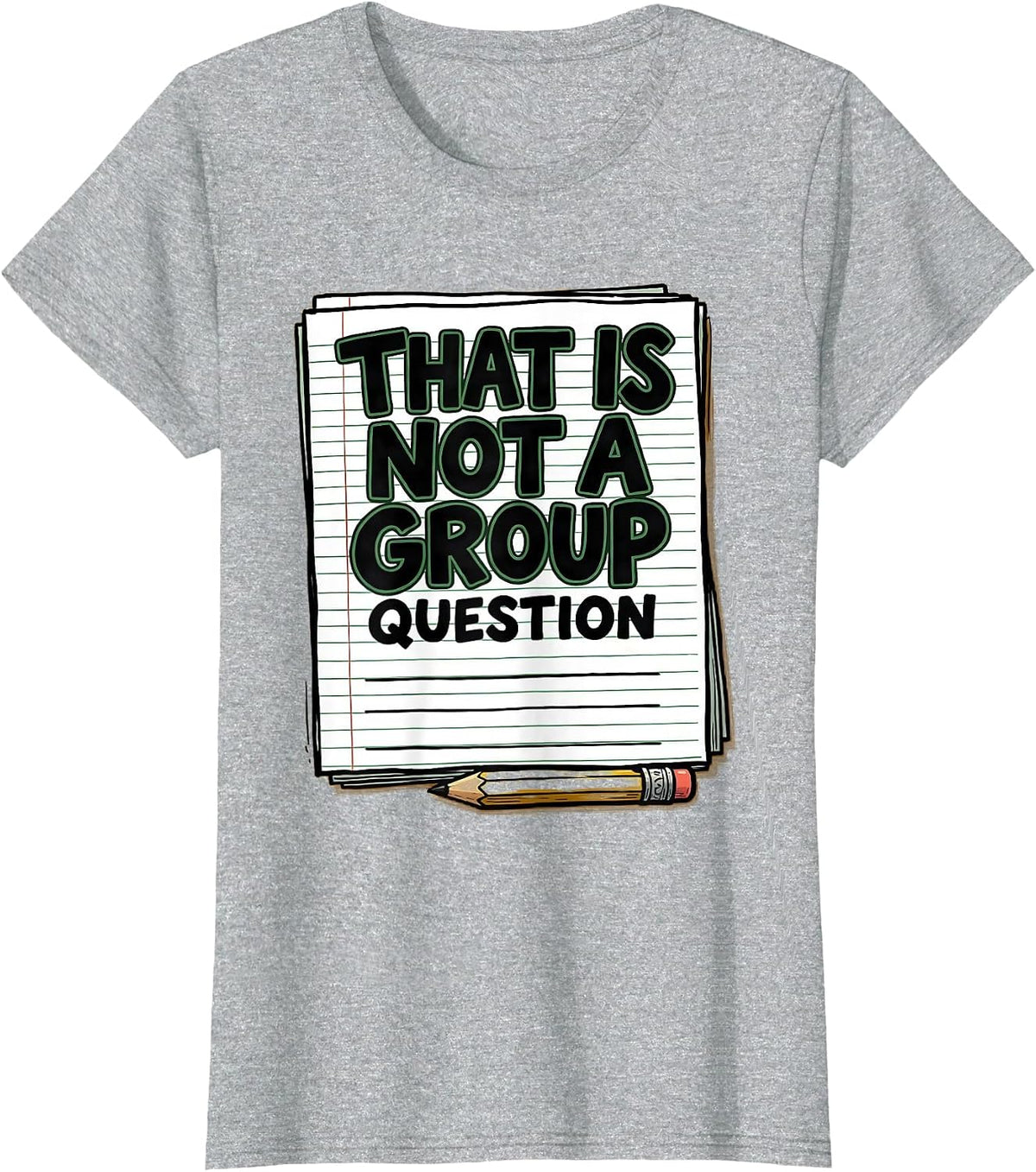 Women's That Is Not A Group Question Funny Teacher Humor Gift T-Shirt - Heather Grey