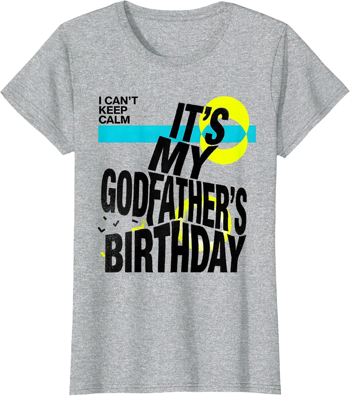I Can't Keep Calm, It's My Godfather's Birthday Funny T-Shirt - Heather Grey