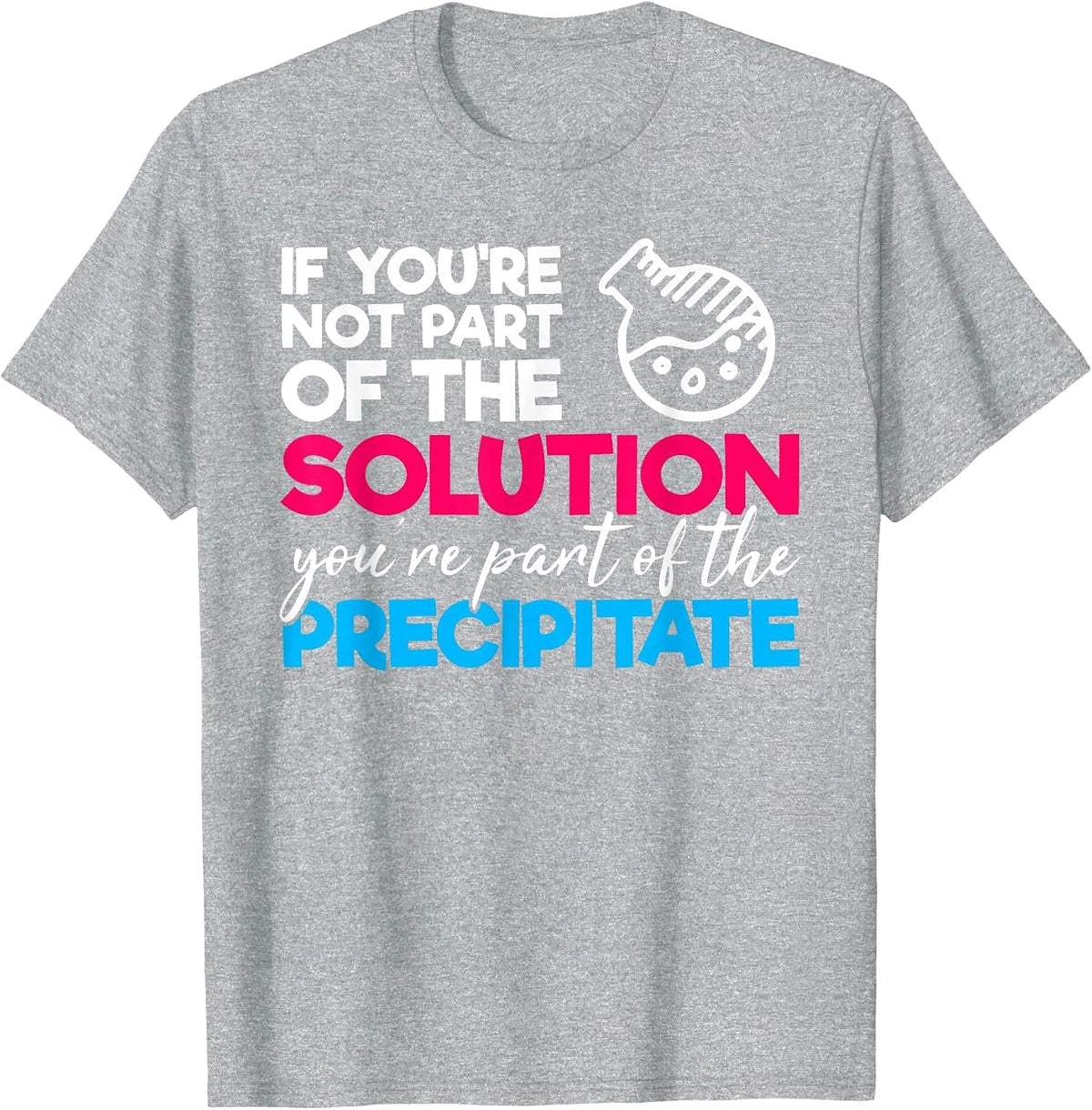 Funny Nerdy Part of Solution Precipitate Chemistry Teacher T-Shirt - Heather Grey
