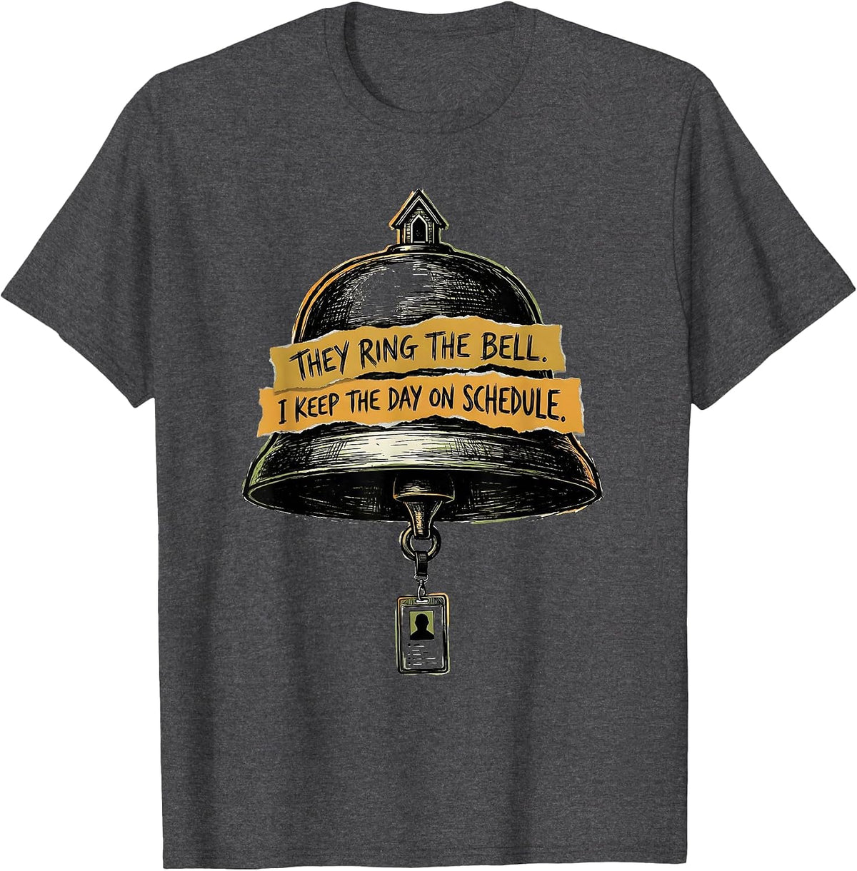 Men's They Ring The Bell. I Keep The Day On Schedule. School Staff T-Shirt - Dark Heather Grey