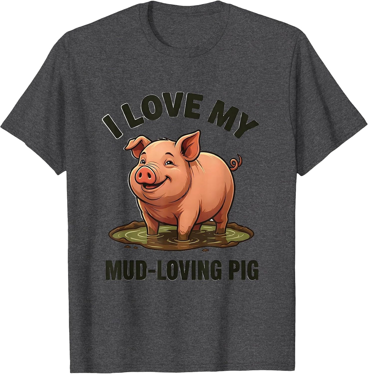 I Love My Mud-Loving Pig Funny Pig Lover Farm Animal Humor T-Shirt - Dark Heather Grey