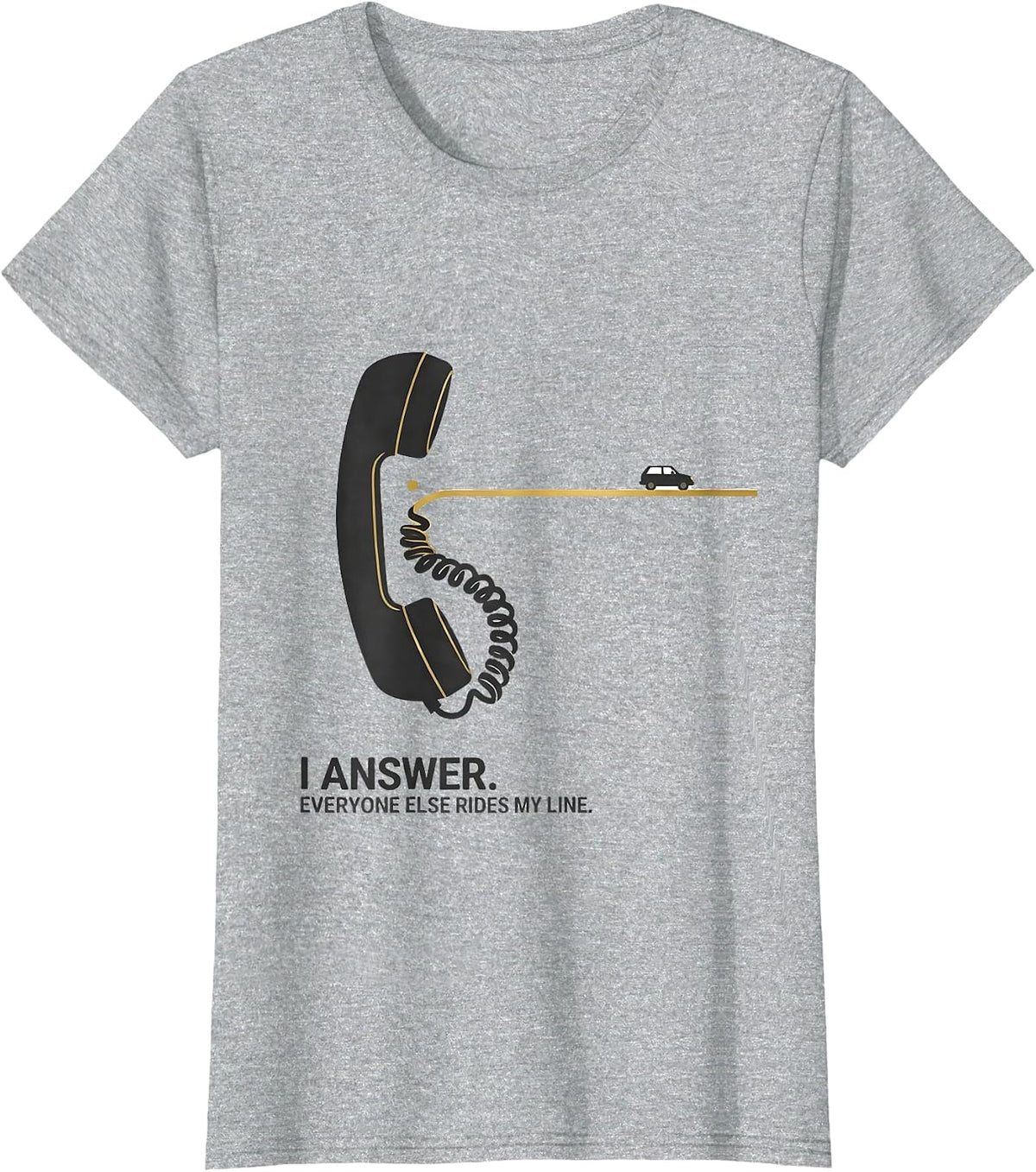 I Answer Everyone Else Rides My Line Thin Gold Line 911 T-Shirt - Heather Grey