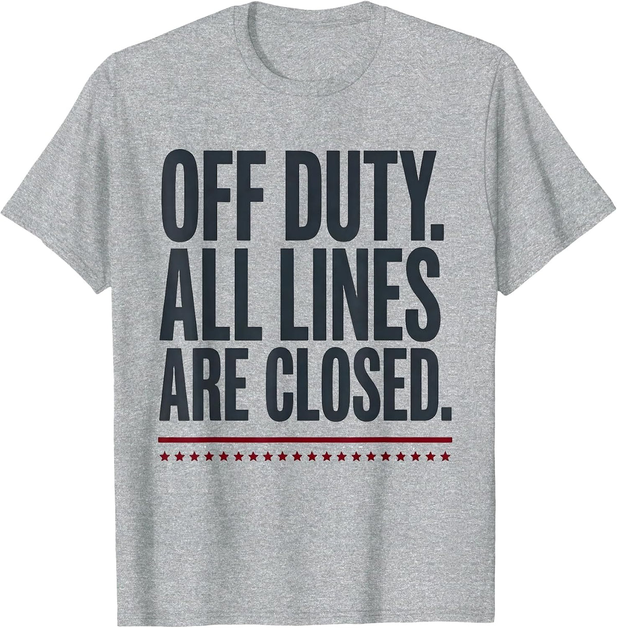 Men's Off Duty All Lines Are Closed Funny First Responder Gift T-Shirt - Heather Grey