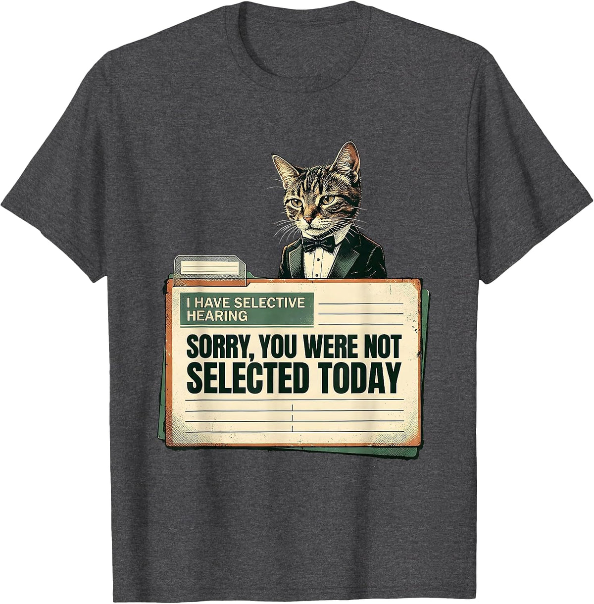 I Have Selective Hearing. Sorry, You Were Not Selected Today T-Shirt - Dark Heather Grey