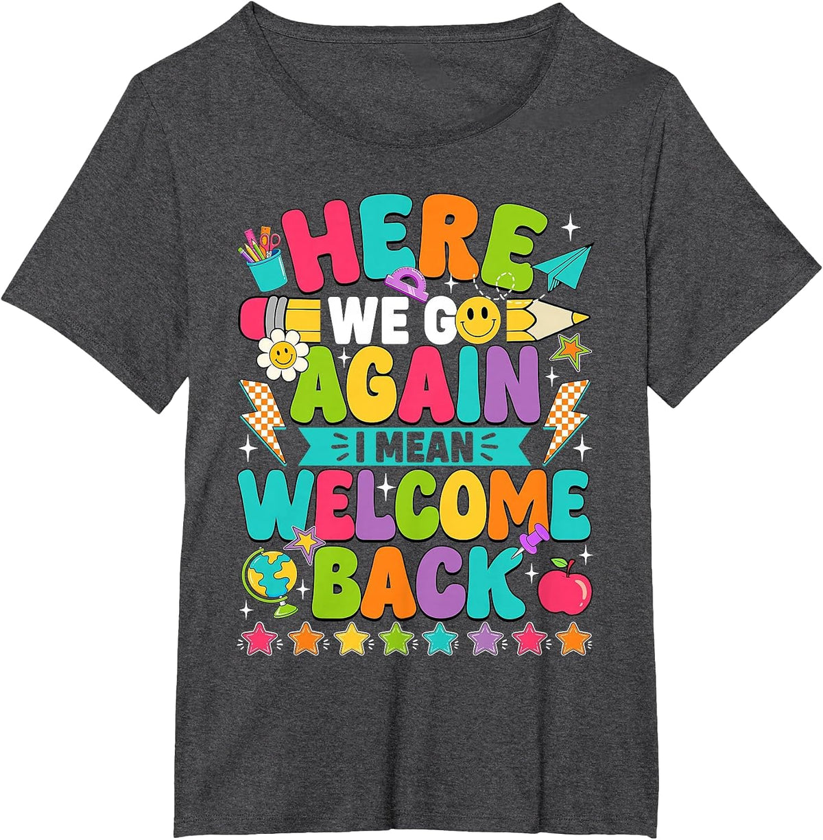 Here We Go Again I Mean Welcome Back to School Funny Teacher T-Shirt - Dark Heather Grey