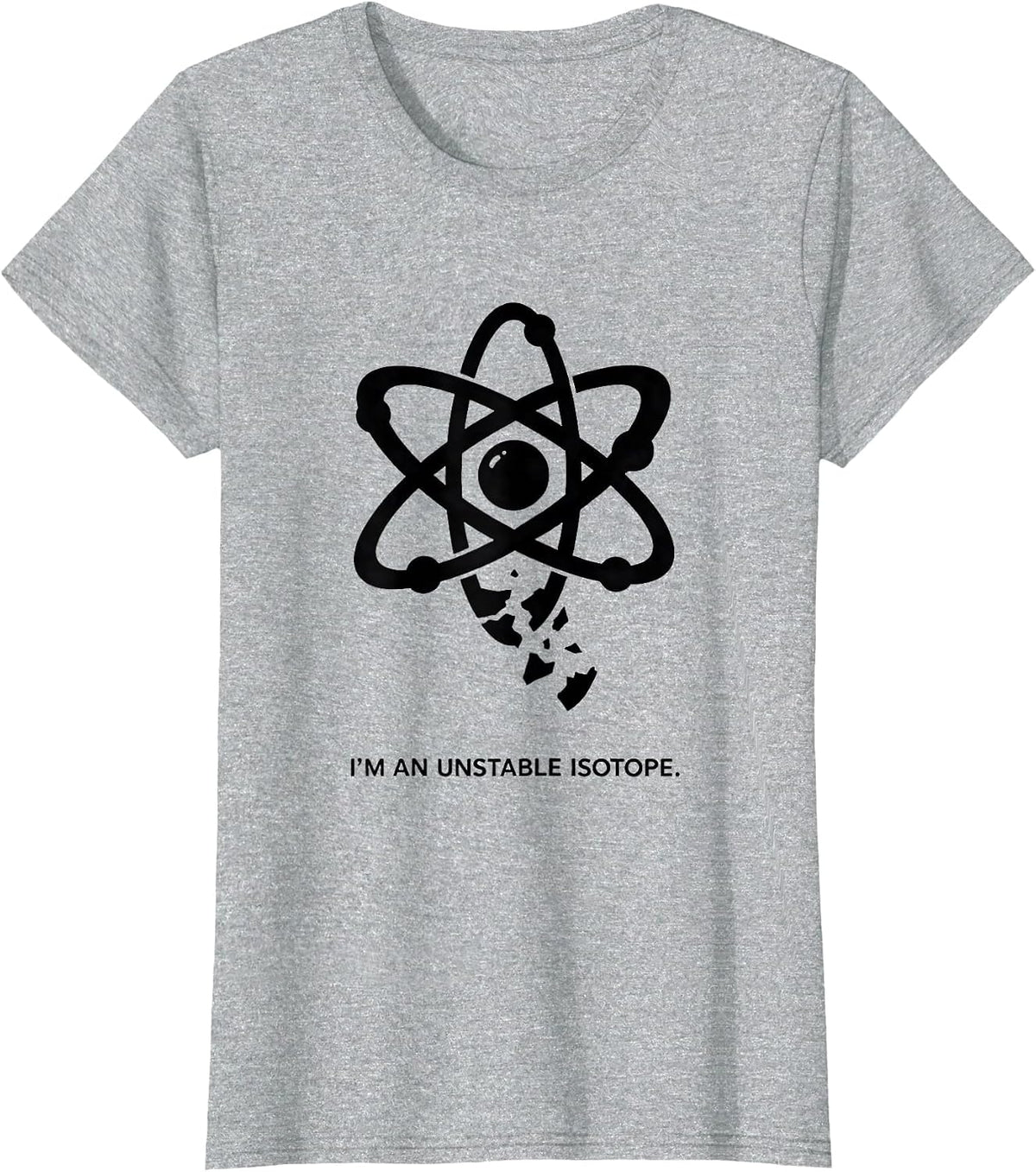 I'm An Unstable Isotope Funny Science Chemistry Nerd Gift T-Shirt - Heather Grey