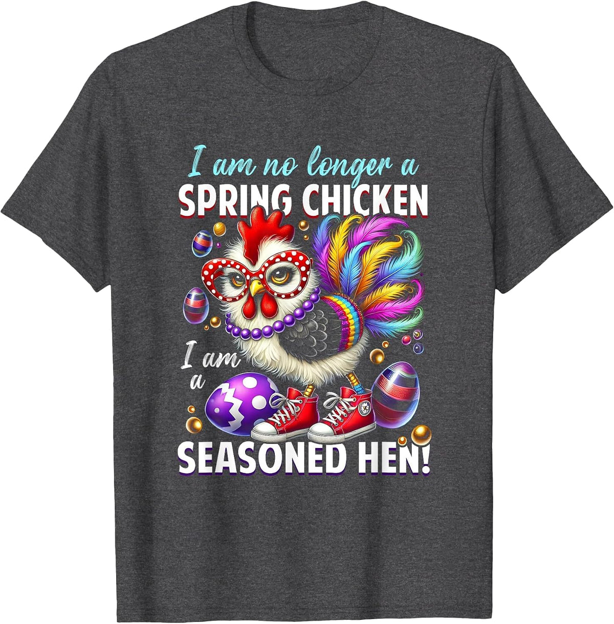 Crazy Chicken Lady Not a Spring Chicken Easter Seasoned Hen T-Shirt - Dark Heather Grey