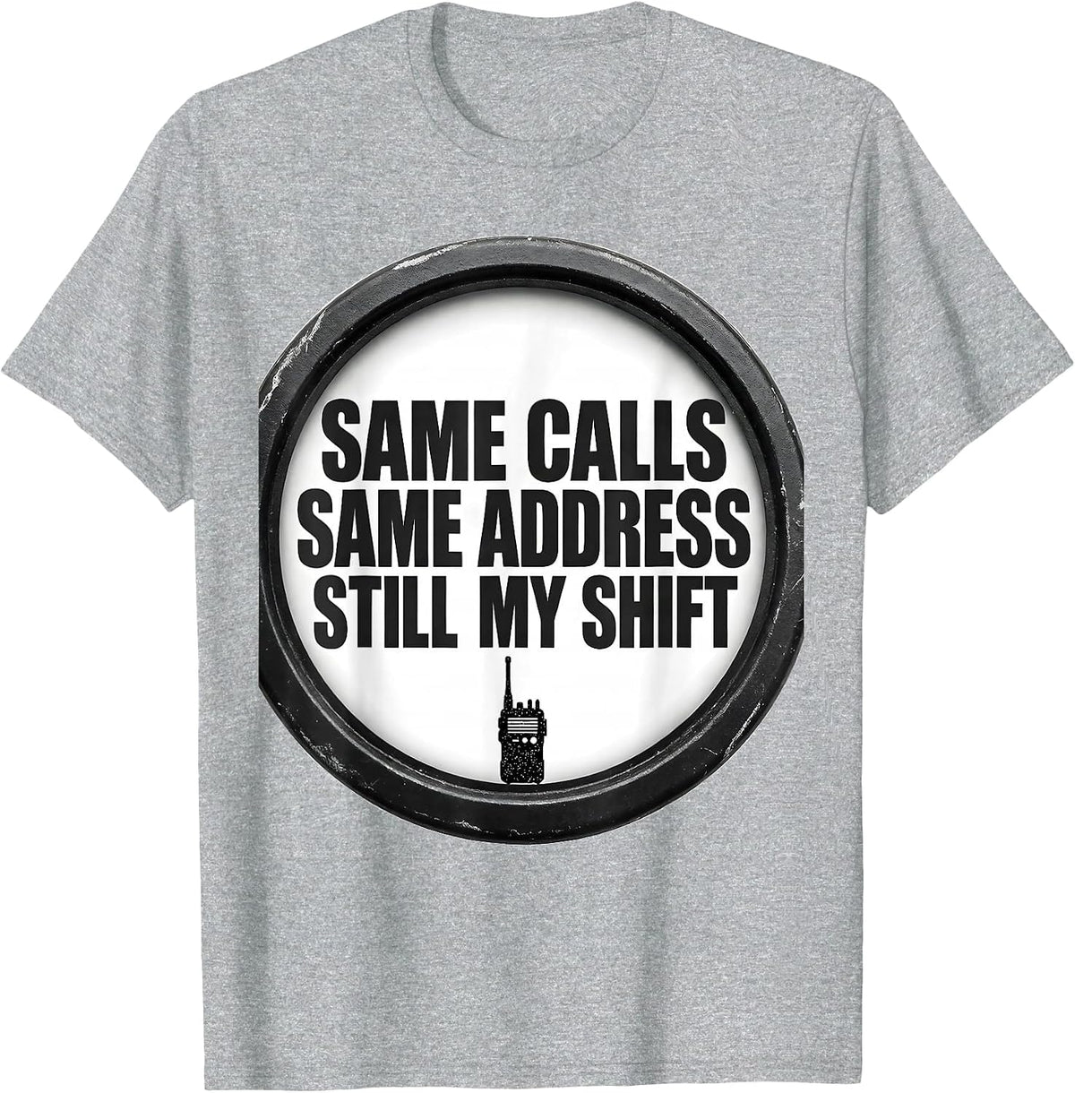 Men's SAME CALLS, SAME ADDRESS, STILL MY SHIFT Funny T-Shirt - Heather Grey